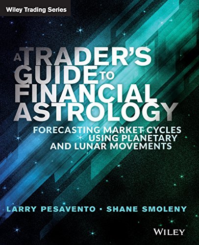 A Trader's Guide to Financial Astrology: Forecasting Market Cycles Using Planetary and Lunar Movements (Wiley Trading)