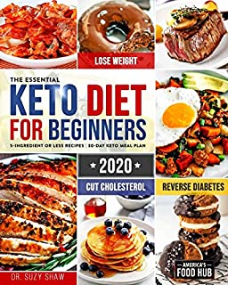 The Essential Keto Diet for Beginners #2020: 5-Ingredient Affordable, Quick & Easy Ketogenic Recipes | Lose Weight, Cut Cholesterol & Reverse Diabetes | 30-Day Keto Meal Plan