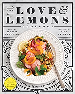 The Love and Lemons Cookbook: An Apple-to-Zucchini Celebration of Impromptu Cooking