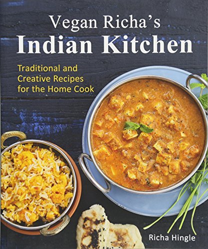 Vegan Richa's Indian Kitchen: Traditional and Creative Recipes for the Home Cook