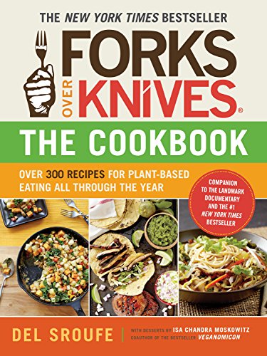 Forks Over KnivesThe Cookbook: Over 300 Recipes for Plant-Based Eating All Through the Year