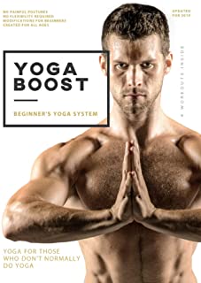 Yoga Boost: Beginner's Yoga System For Men And Women Who Don't Normally Do Yoga. Build Muscle