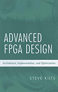 Advanced FPGA Design: Architecture, Implementation, and Optimization