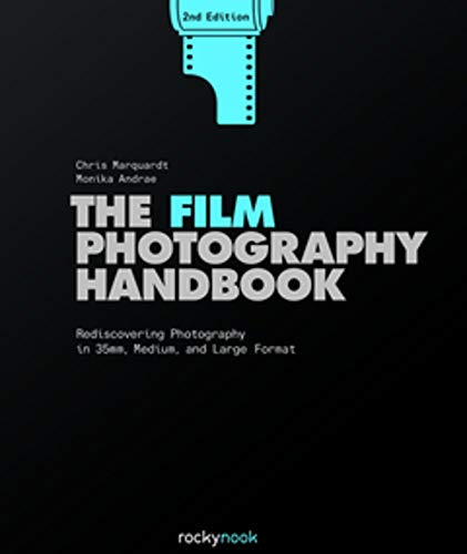 The Film Photography Handbook: Rediscovering Photography in 35mm, Medium, and Large Format