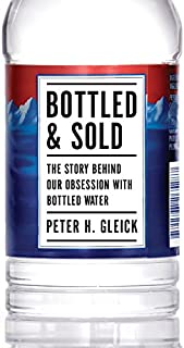 Bottled and Sold: The Story Behind Our Obsession with Bottled Water