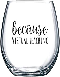 Because Virtual Teaching - Funny Stemless Wine Glass 15 oz  Teacher Appreciation or Birthday Gift Idea for Him or Her  Professor or Teaching Assistant Present for Online Learning