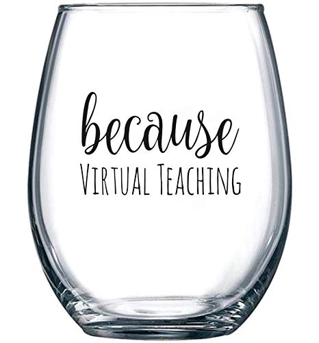 Because Virtual Teaching - Funny Stemless Wine Glass 15 oz  Teacher Appreciation or Birthday Gift Idea for Him or Her  Professor or Teaching Assistant Present for Online Learning