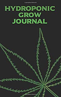 Hydroponic Grow Journal: 180 Daily Entry Guided Log Book for Marijuana Growing