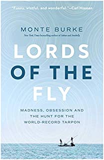 Lords of the Fly: Madness, Obsession, and the Hunt for the World Record Tarpon