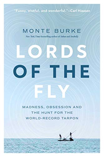 Lords of the Fly: Madness, Obsession, and the Hunt for the World Record Tarpon