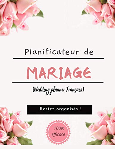 Planificateur de Mariage (Wedding planner Français): Guide à remplir pour préparer et organiser au mieux de votre jour J sans stress | Organisateur de Mariages| Grand format (French Edition)