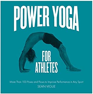 Power Yoga for Athletes: More than 100 Poses and Flows to Improve Performance in Any Sport