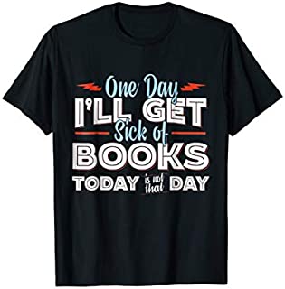 Books T-shirt - One Day I'll Get Sick of Books - Reading Tee