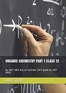 ORGANIC CHEMISTRY PART 1 CLASS 12: By UDIT SIRJI also at YouTube (GFS guide by UDIT SIRJI)