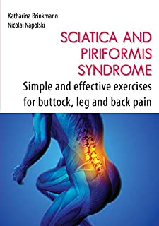 Sciatica and Piriformis Syndrome: Simple and Effective Techniques for Buttock, Leg and Back Pain