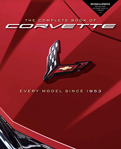 The Complete Book of Corvette: Every Model Since 1953 - Revised & Updated Includes New Mid-Engine Corvette Stingray