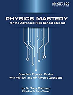 Physics Mastery for Advanced High School Students: Complete Physics Review with 400 SAT and AP Physics Questions