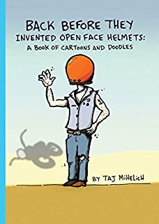 Back Before They Invented Open Face Helmets: A Book of Cartoons and Doodles