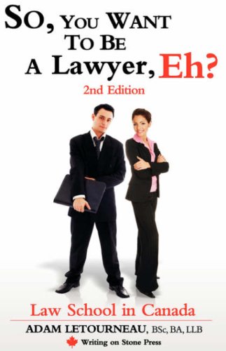 So, You Want to Be a Lawyer, Eh? Law School in Canada, 2nd Edition (Writing on Stone Canadian Career)