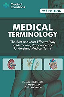 Medical Terminology: The Best and Most Effective Way to Memorize, Pronounce and Understand Medical Terms: Second Edition