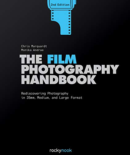 The Film Photography Handbook: Rediscovering Photography in 35mm, Medium, and Large Format