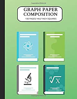 GRAPH PAPER COMPOSITION 100 PAGES/HALF INCH SQUARES 8.5 X 11: This Graph Paper Journal Notebook Deskpad is for Math, Science, Engineering, School/College Students & Kids( 8.5 X 11 ) (grid paper)