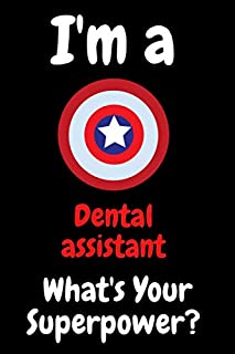 I'm A Dental assistant What's Your Superpower: 100 Pages Blank Lined Notebook Inspirational And Motivational Journal Gift For Dental assistant 6 x 9 ... And Christmas Gift For Friends, Family