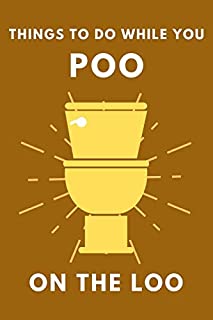 Things To Do While You Poo On The Loo: Activity Book With Funny Facts, Bathroom Jokes, Poop Puzzles, Sudoku & Much More. Perfect Gag Gift. (Gassed Gag Gifts)