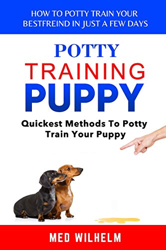 potty training puppy: How to Potty-train Your Puppy in Just A Few Days; Quickest Methods To Potty Train Your Puppy