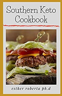 Southern Keto Cookbook: PREFECT GUIDE PLUS LOW CARB RECIPES FOR WEIGHT LOSS AND MANAGING TYPE 2 DIABETES