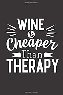 Wine Is Cheaper Than Therapy: Wine Tasting Journal | Notebook | 6x9 inches, 100 pages | Gift Idea for Women Men