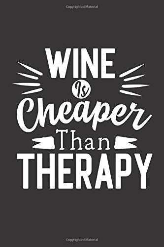 Wine Is Cheaper Than Therapy: Wine Tasting Journal | Notebook | 6x9 inches, 100 pages | Gift Idea for Women Men