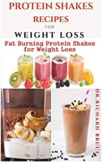 PROTEIN SHAKES RECIPES FOR WEIGHT LOSS: Delicious Protein Shake Recipes to Easy Boost Your Protein Intake And Lose Weight Includes Meal Replacement Plan