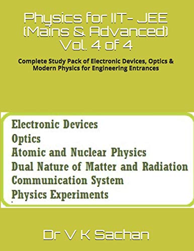 Physics for IIT- JEE (Mains & Advanced) Vol. 4 of 4: Complete Study Pack of Electronic Devices, Optics & Modern Physics for Engineering Entrances (Sachan)