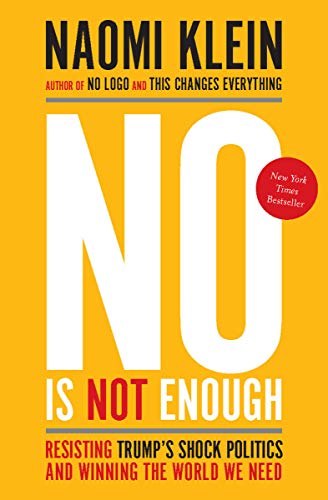 No Is Not Enough: Resisting Trump's Shock Politics and Winning the World We Need