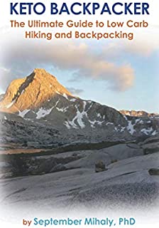 Keto Backpacker: The Ultimate Guide to Low Carb Hiking and Backpacking