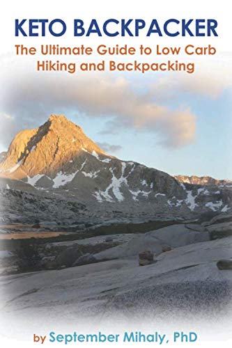 Keto Backpacker: The Ultimate Guide to Low Carb Hiking and Backpacking