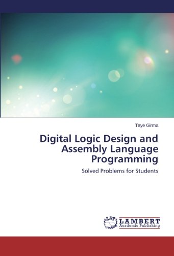 Digital Logic Design and Assembly Language Programming: Solved Problems for Students