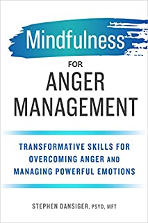 Mindfulness for Anger Management: Transformative Skills for Overcoming Anger and Managing Powerful Emotions