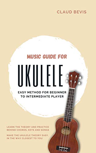 Music Guide for Ukulele: Easy Method for Beginner to Intermediate Players