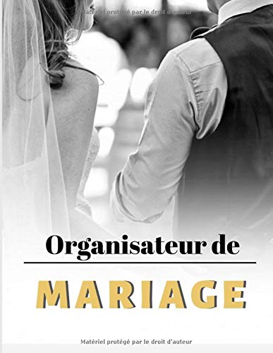 Organisateur de Mariage: Wedding Planner Français | Guide à remplir pour préparer et organiser au mieux de votre jour J sans stress | Planificateur | Grand format (French Edition)