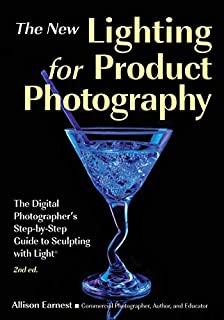 The New Lighting for Product Photography: The Digital Photographer's Step-by-Step Guide to Sculpting with Light