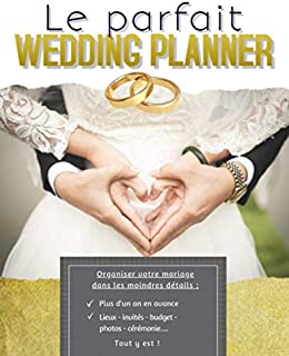 Le Parfait Wedding Planner: Guide à remplir pour préparer et organiser au mieux de votre jour J sans stress | Wedding Planner Français | Grand format (French Edition)