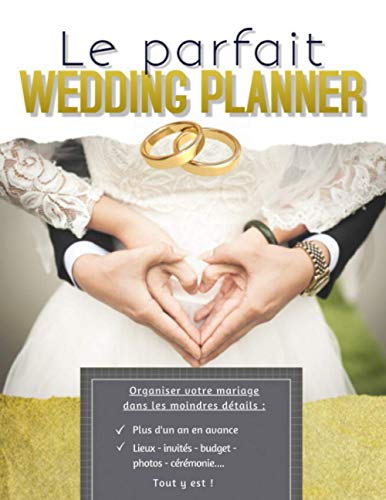 Le Parfait Wedding Planner: Guide à remplir pour préparer et organiser au mieux de votre jour J sans stress | Wedding Planner Français | Grand format (French Edition)