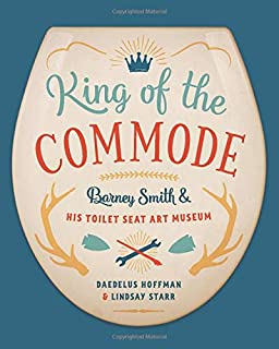 King of the Commode: Barney Smith and His Toilet Seat Art Museum