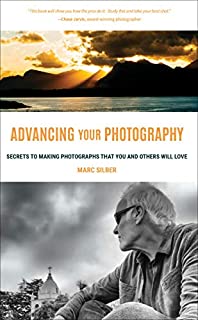 Advancing Your Photography: Secrets to Making Photographs that You and Others Will Love