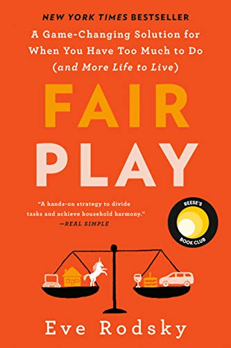 Fair Play: A Game-Changing Solution for When You Have Too Much to Do (and More Life to Live)