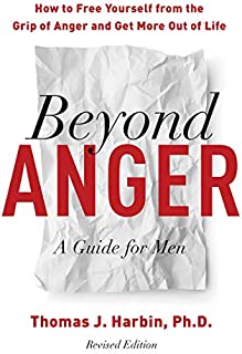 Beyond Anger: A Guide for Men: How to Free Yourself from the Grip of Anger and Get More out of Life