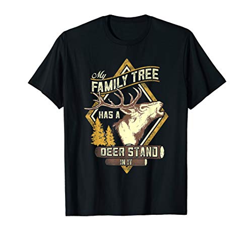 My Family Tree Has A Deer Stand In It - Deer Hunting T-Shirt