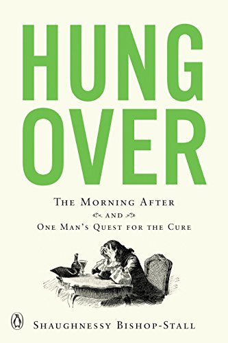 Hungover: The Morning After and One Man's Quest for the Cure